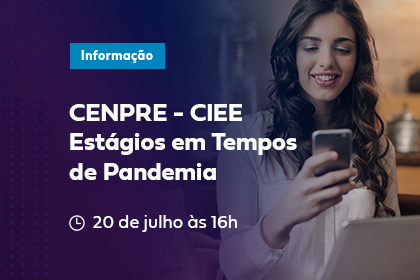 CENPRE & CIEE – Estágios em Tempos de Pandemia